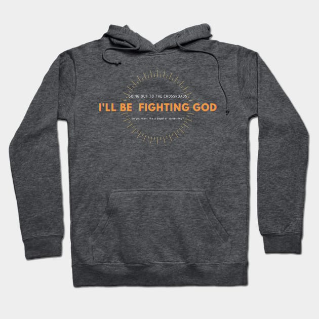 going to fight god do you need anything? Hoodie by goblinbabe